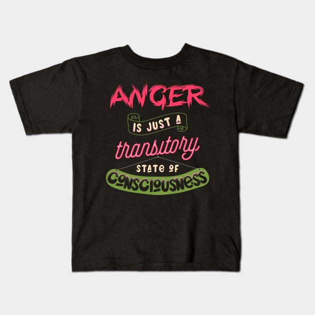 Anger is just a transitory state of consciousness Kids T-Shirt by opippi